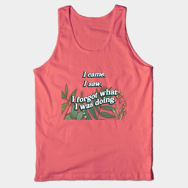 I came. I saw. I forgot. Tank Top by SCL1CocoDesigns